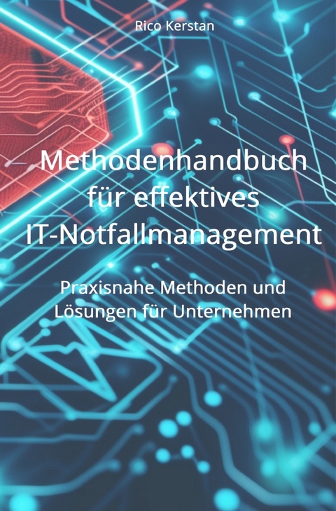 Methodenhandbuch für effektives IT-Notfallmanagement - Rico Kerstan