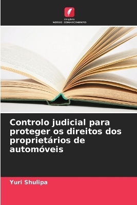 Controlo judicial para proteger os direitos dos propriet�rios de autom�veis - Yuri Shulipa