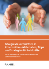 Erfolgreich unterrichten in Krisenzeiten - Materialien, Tipps und Strategien für Lehrkräfte - 