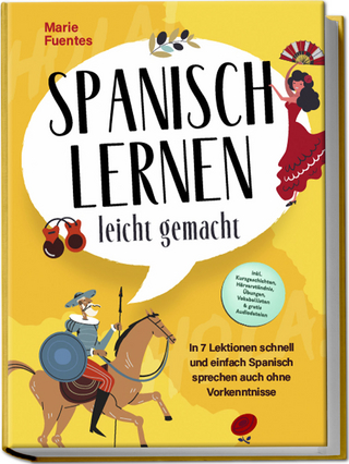 Spanisch lernen leicht gemacht: In 7 Lektionen schnell und einfach Spanisch sprechen auch ohne Vorkenntnisse - inkl. Kurzgeschichten, Hörverständnis, Übungen, Vokabellisten & gratis Audiodateien - Marie Fuentes