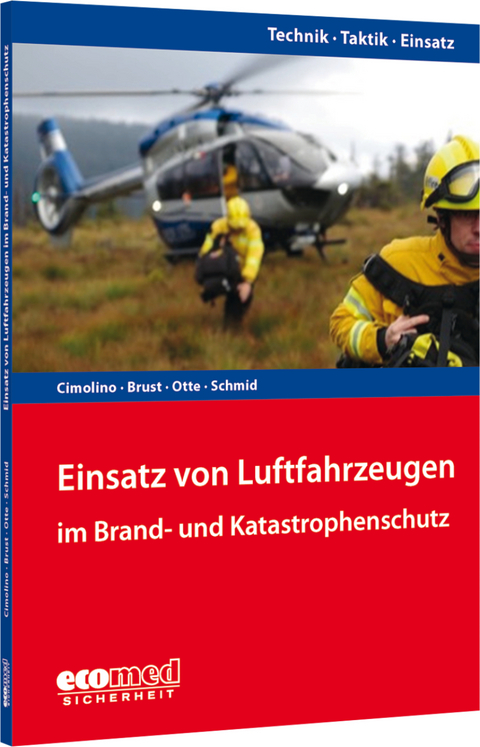 Einsatz von Luftfahrzeugen im Brand- und Katastrophenschutz - Ulrich Cimolino, Stephan Brust, Alexander Otte