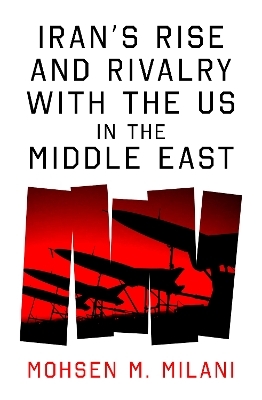 Iran’s Rise and Rivalry with the US in the Middle East - Mohsen M. Milani