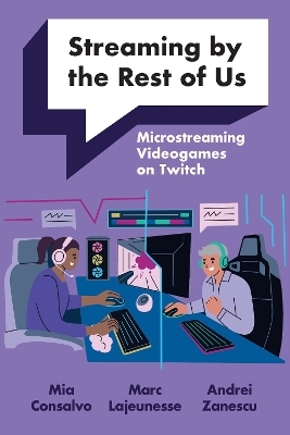 Streaming by the Rest of Us - Mia Consalvo, Marc Lajeunesse