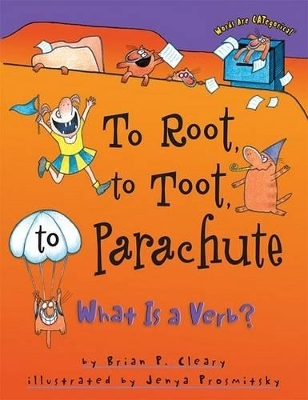 To Root, to Toot, to Parachute - Brian P. Cleary