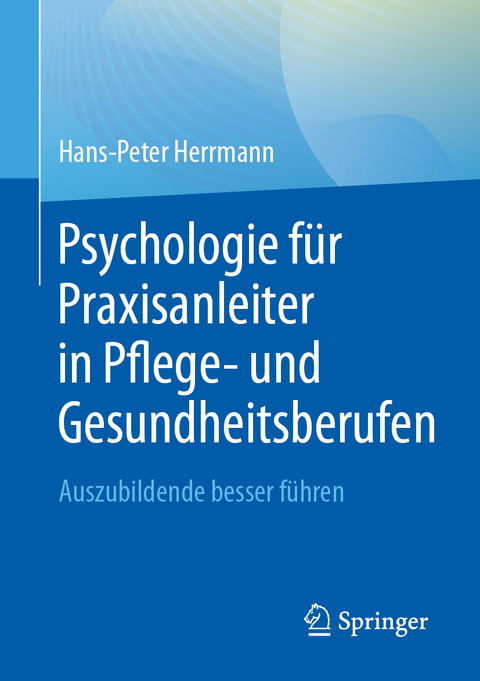 Psychologie für Praxisanleiter in Pflege- und Gesundheitsberufen - Hans-Peter Herrmann