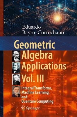 Geometric Algebra Applications Vol. III - Eduardo Bayro-Corrochano