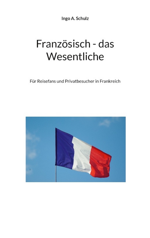 Französisch - das Wesentliche - Ingo A. Schulz