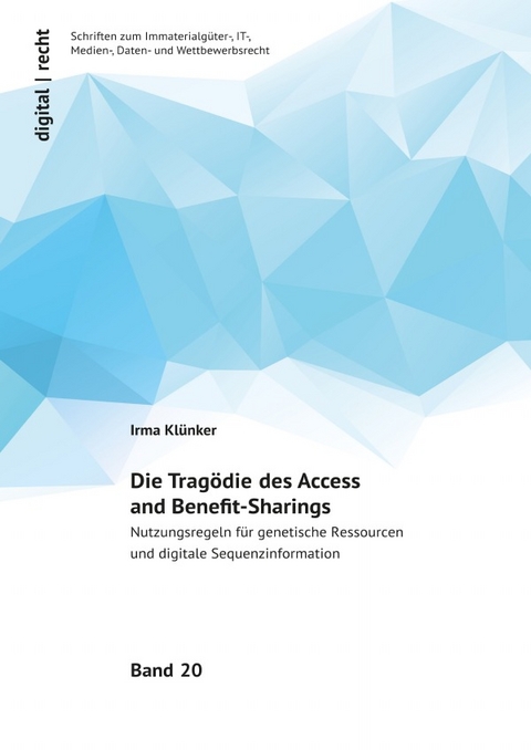 digital | recht - Schriften zum Immaterialgüter-, IT-, Medien-, Daten-... / Die Tragödie des Access and Benefit-Sharings - Irma Klünker