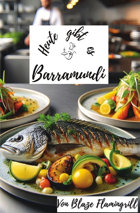 Heute gibt es / Heute gibt es - Barramundi - Blaze Flamingrill