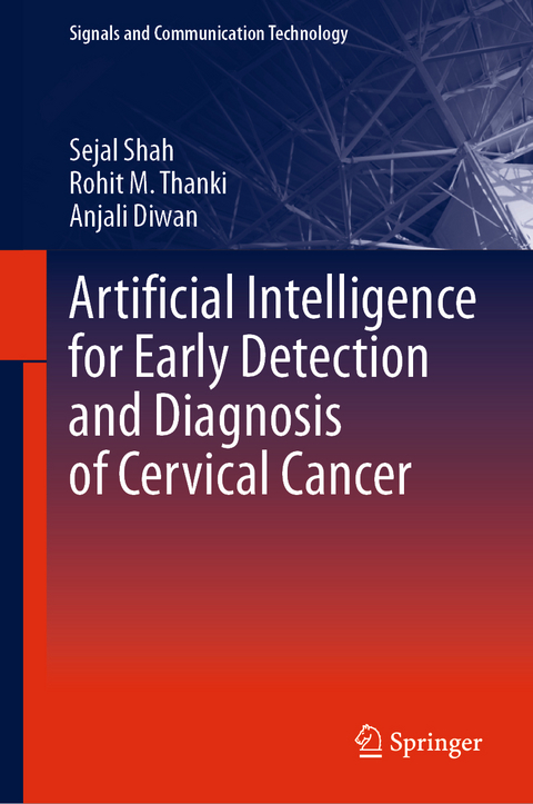 Artificial Intelligence for Early Detection and Diagnosis of Cervical Cancer - Sejal Shah, Rohit M. Thanki, Anjali Diwan