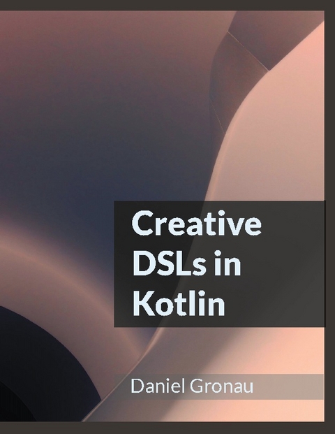 Creative DSLs in Kotlin - Daniel Gronau