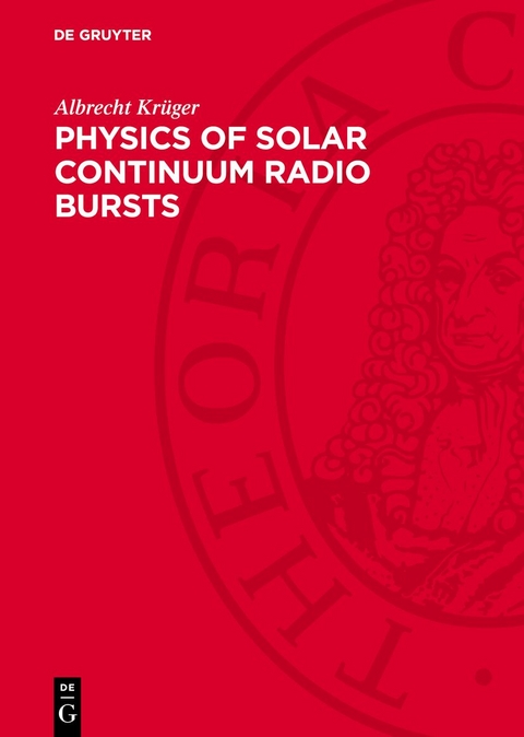 Physics of Solar Continuum Radio Bursts - Albrecht Krüger