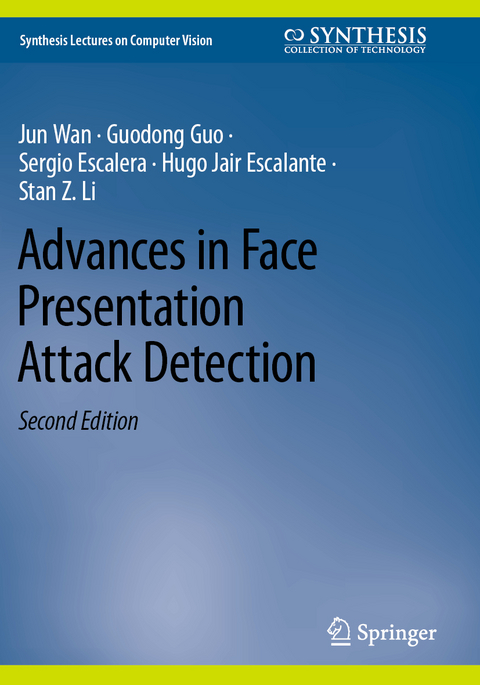 Advances in Face Presentation Attack Detection - Jun Wan, Guodong Guo, Sergio Escalera, Hugo Jair Escalante, Stan Z. Li