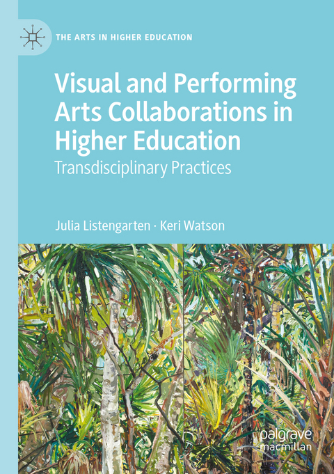 Visual and Performing Arts Collaborations in Higher Education - Julia Listengarten, Keri Watson