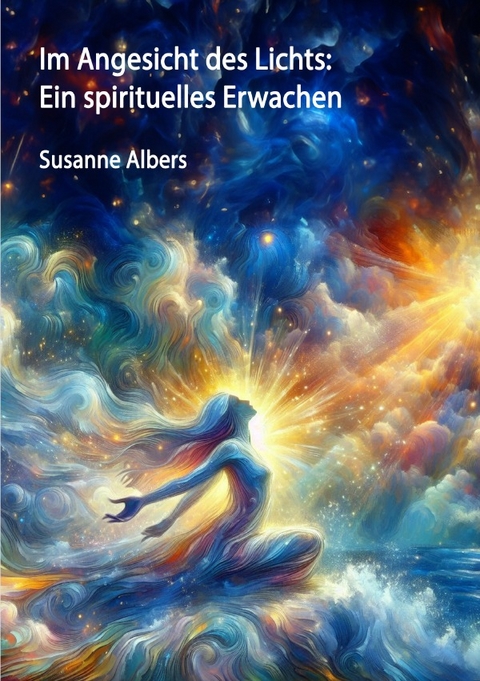 Im Angesicht des Lichts: Ein spirituelles Erwachen - Susanne Albers