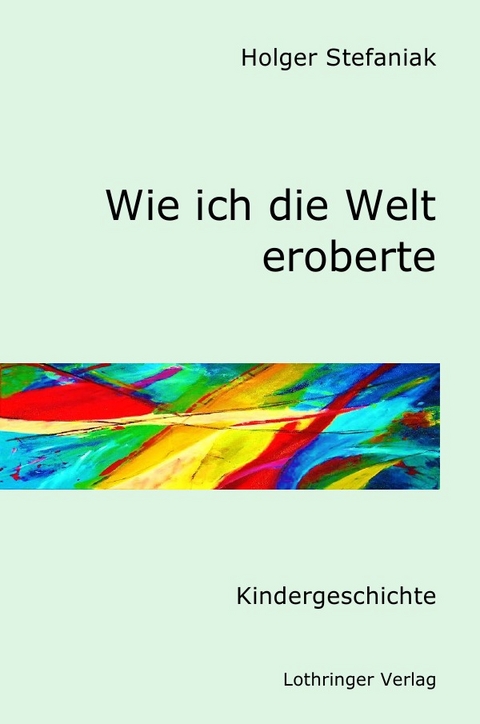 Wie ich die Welt eroberte - Holger Stefaniak