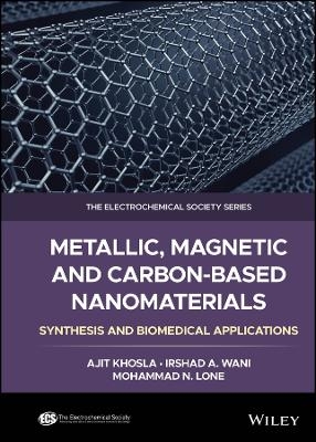 Metallic, Magnetic, and Carbon-Based Nanomaterials - Ajit Khosla, Mohammad N. Lone, Ishrad A. Wani