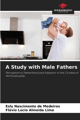 A Study with Male Fathers - Esly Nascimento de Medeiros, Flávio Lúcio Almeida Lima