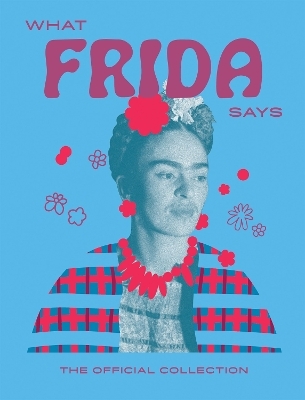 What Frida Says -  Hardie Grant Books