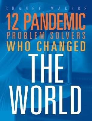 12 Pandemic Problem Solvers Who Changed the World - Stephanie Loureiro