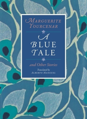 A Blue Tale and Other Stories - Marguerite Yourcenar