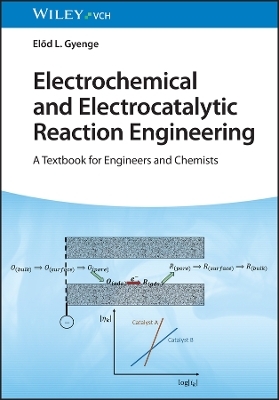 Electrochemical and Electrocatalytic Reaction Engineering – A Textbook for Engineers and Chemists - E Gyenge