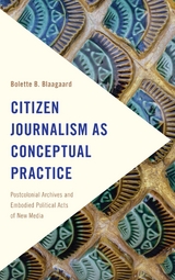 Citizen Journalism as Conceptual Practice -  Bolette B. Blaagaard