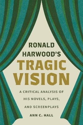 Ronald Harwood's Tragic Vision - Ann C. Hall