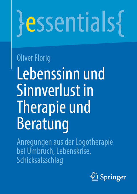 Lebenssinn und Sinnverlust in Therapie und Beratung - Oliver Florig