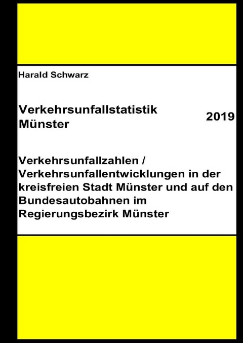 Diese Buchreihe umfasst Verkehrsunfallstatistiken von 2012 bis 2023... / Verkehrsunfallstatistik Münster 2019 - KHK Schwarz  Harald