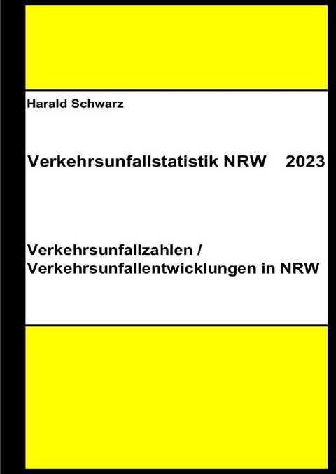 Diese Buchreihe umfasst Verkehrsunfallstatistiken von 2012 bis 2023... / Verkehrsunfallstatistik NRW 2023 - KHK Schwarz  Harald