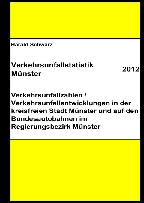 Diese Buchreihe umfasst Verkehrsunfallstatistiken von 2012 bis 2023... / Verkehrsunfallstatistik Münster 2012 - KHK Schwarz  Harald