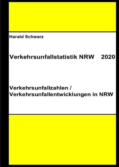 Diese Buchreihe umfasst Verkehrsunfallstatistiken von 2012 bis 2023... / Verkehrsunfallstatistik NRW 2020 - KHK Schwarz  Harald