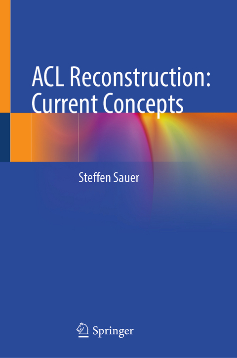 ACL Reconstruction: Current Concepts - Steffen Sauer