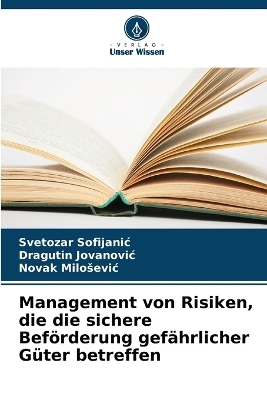 Management von Risiken, die die sichere Beförderung gefährlicher Güter betreffen - Svetozar Sofijanic, Dragutin Jovanovic, Novak Milosevic