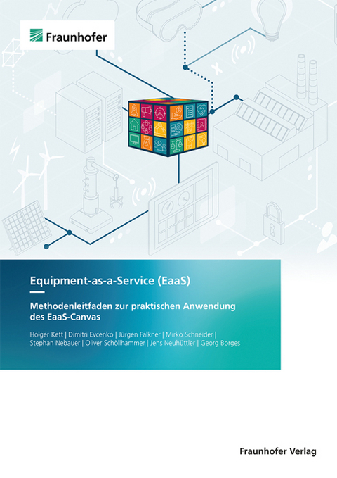 Equipment-as-a-Service (EaaS) - Holger Kett, Dimitri Evcenko, Jürgen Falkner, Mirko Schneider, Stephan Nebauer, Oliver Schöllhammer, Jens Neuhüttler, Georg Borges