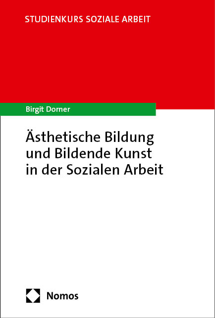 Ästhetische Bildung und Bildende Kunst in der Sozialen Arbeit - Birgit Dorner