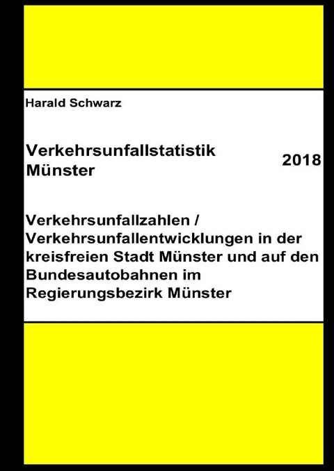 Diese Buchreihe umfasst Verkehrsunfallstatistiken von 2012 bis 2023... / Verkehrsunfallstatistik Münster 2018 - KHK Schwarz  Harald