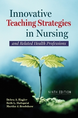 Innovative Teaching Strategies in Nursing and Related Health Professions - Debra Hagler, Beth L. Hultquist, Martha J. Bradshaw