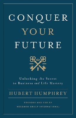 Conquer Your Future - Hubert Humphrey