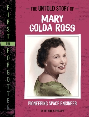 The Untold Story of Mary Golda Ross - Katrina M Phillips