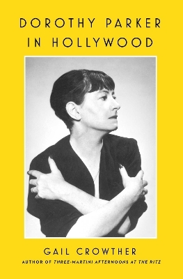 Dorothy Parker in Hollywood - Gail Crowther