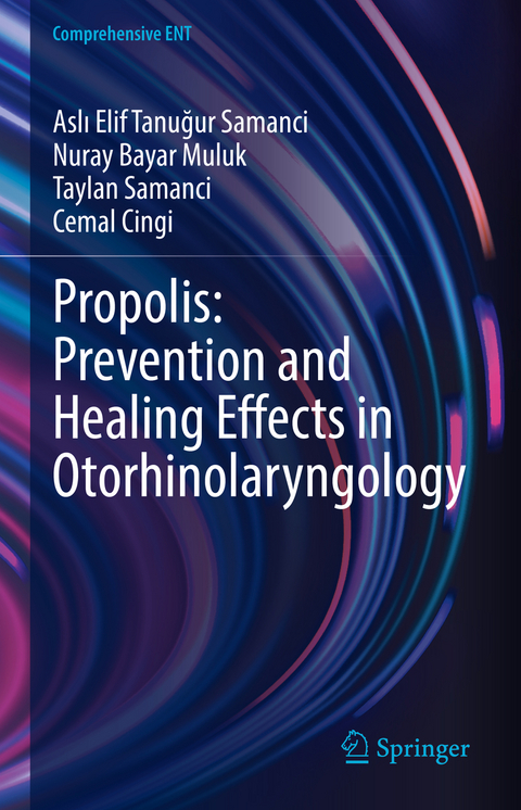 Propolis: Prevention and Healing Effects in Otorhinolaryngology - Aslı Elif Tanuğur Samanci, Nuray BAYAR MULUK, Taylan Samanci, Cemal Cingi