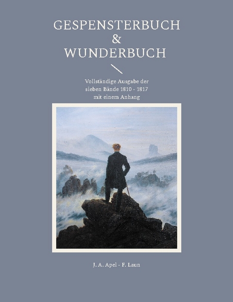 Gespensterbuch & Wunderbuch - Vollständige Ausgabe der sieben Bände 1810 - 1817 mit einem Anhang - Johann August Apel, Friedrich Laun