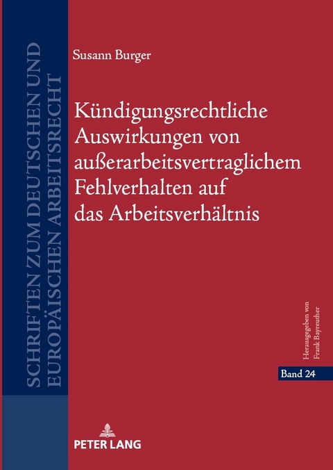 Kündigungsrechtliche Auswirkungen von außerarbeitsvertraglichem Fehlverhalten auf das Arbeitsverhältnis - Susann Burger