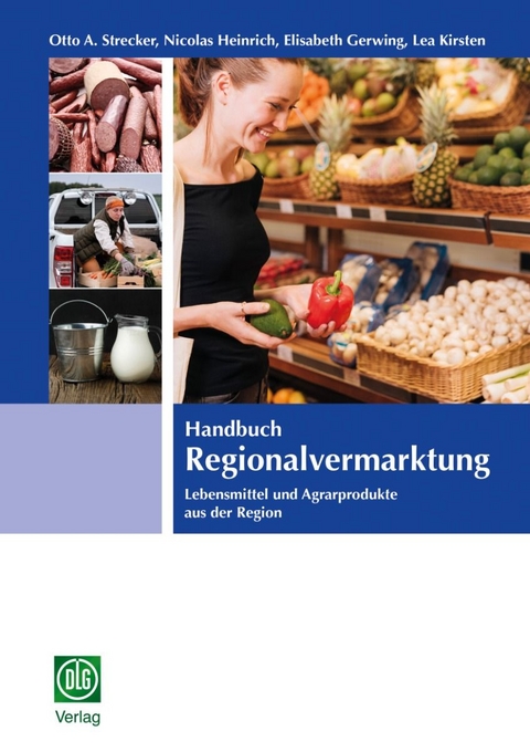 Handbuch Regionalvermarktung - Otto A. Strecker, Nicolas Heinrich, Elisabeth Gerwing, Lea Kirsten