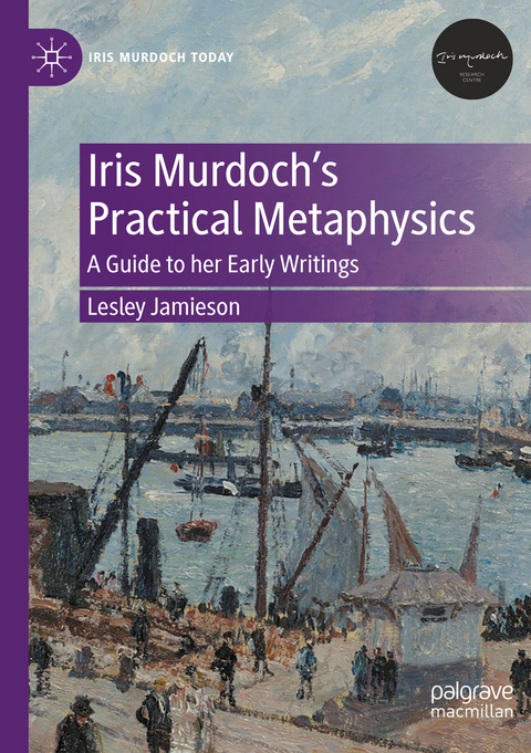 Iris Murdoch’s Practical Metaphysics - Lesley Jamieson