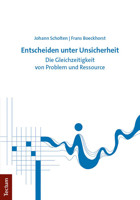 Entscheiden unter Unsicherheit - Johann Scholten, Frans Boeckhorst