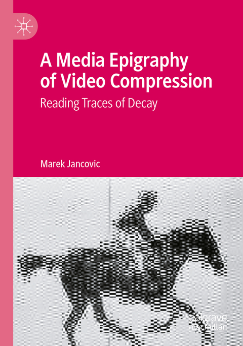 A Media Epigraphy of Video Compression - Marek Jancovic