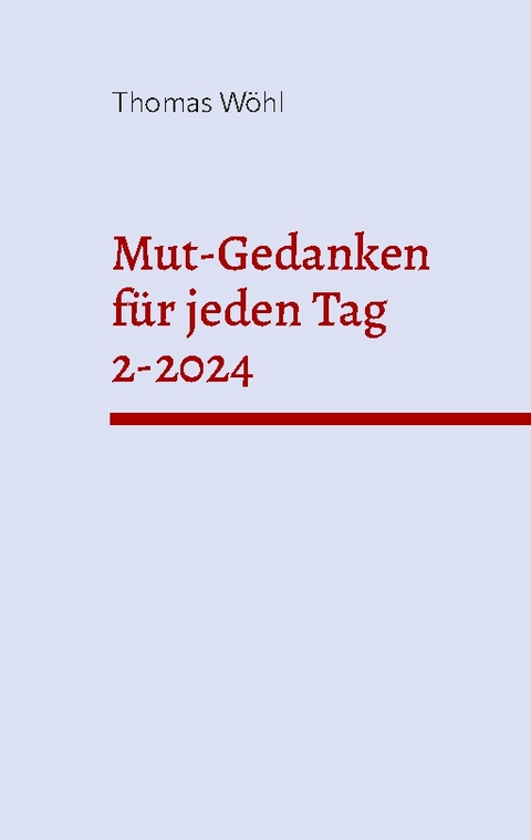 Mut-Gedanken für jeden Tag 2-2024 - Thomas Wöhl